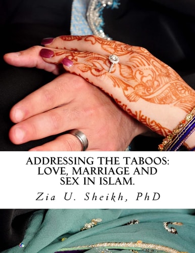 Addressing the Taboos Love, Marriage and Sex in Islam.: The Ultimate Guide to Marital Relations