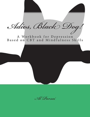 Adios, Black Dog! A Workbook for Depression Based on CBT and Mindfulness Skills