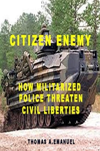 Citizen Enemy How Militarized Police Threaten Civil Liberties