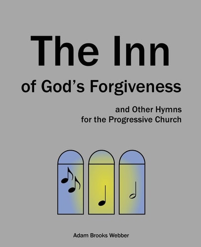 The Inn of God's Forgiveness And Other Hymns for the Progressive Church
