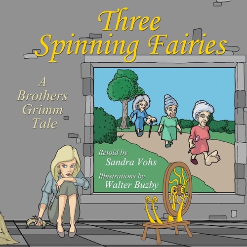 Three Spinning Fairies Retold by Sandra Vohs