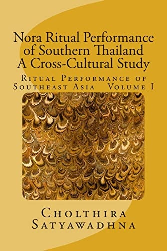 Nora Ritual Performance of Southern Thailand - a Cross-Cultural Study Ritual Performance of Southeast Asia Volume I