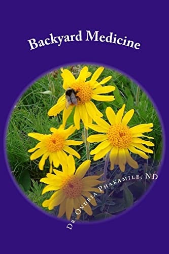 Backyard Medicine Learn to Regain, Improve and Maintain Your Health - Naturally. When You Do, the Body Will Heal Itself of Its Afflictions