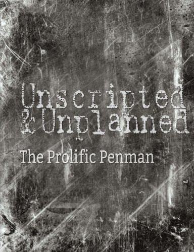 Unscripted and Unplanned