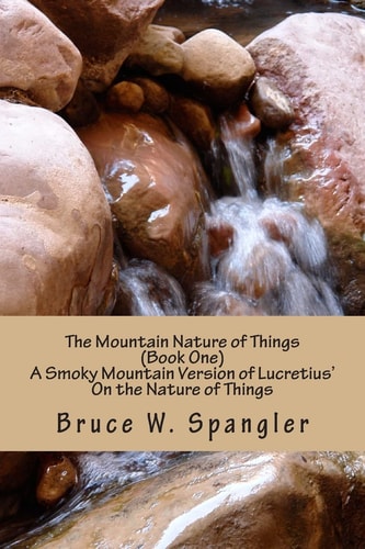 The Mountain Nature of Things, Book One A Smoky Mountain Version Based on Lucretius' On the Nature of Things