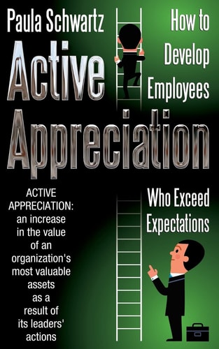 Active Appreciation How to Develop Employees Who Exceed Expectations