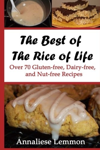 The Best of The Rice of Life Over 70 Gluten-free, Dairy-free, and Nut-free Recipes
