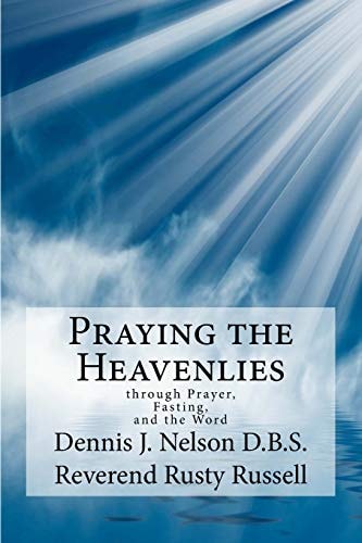 Praying the Heavenlies Through Prayer, Fasting, and the Word
