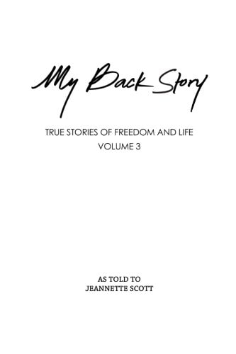 My Back Story Volume 3 True Stories of Freedom and Life