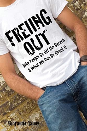 Freiing Out Why People Go Off the Derech and What We Can Do about It