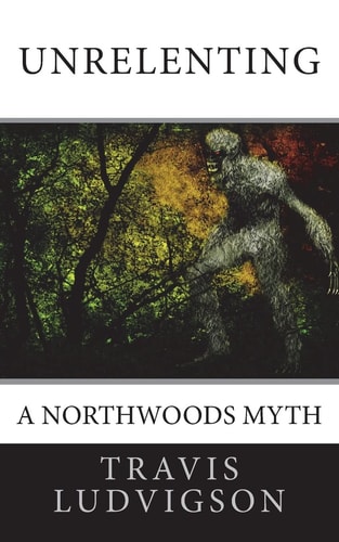 Unrelenting A Northwoods Myth