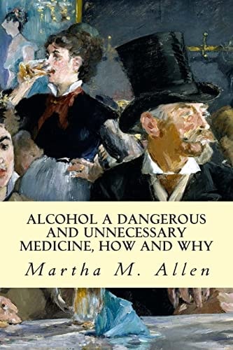 Alcohol a Dangerous and Unnecessary Medicine, How and Why