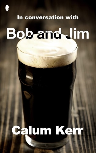 In Conversation with Bob and Jim A Flash-Fiction Collection