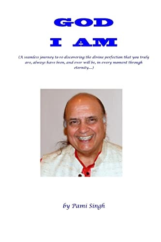 God I AM (a Seamless Journey to Re-Discovering the Divine Perfection That You Truly Are, Always Have Been, and Ever Will Be, in Every Moment Through Eternity... )