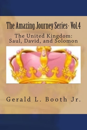 The Amazing Journey Series- Vol.4 The United Kingdom: The Reigns of Saul, David, and Solomon