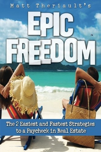 Epic Freedom The 2 Easiest and Fastest Strategies to a Paycheck in Real Estate