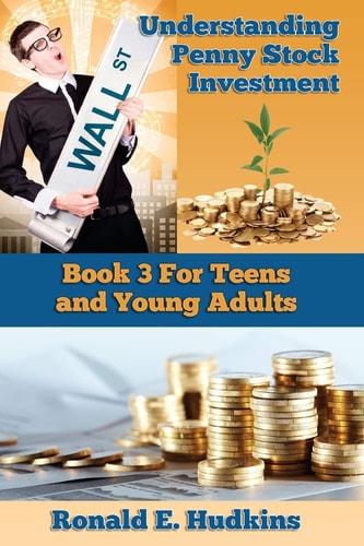 Understanding Penny Stock Investment Book Three for Teens and Young Adults