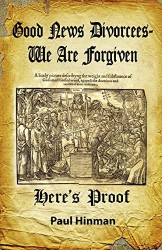 Good News Divorcees - We Are Forgiven-Here's Proof Confronting the Guardians of the Doctrines of Man