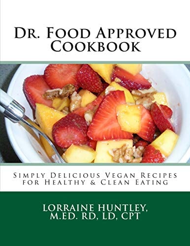 Dr. Food Approved Cookbook Simply Delicious Vegan Recipes for Healthy and Clean Eating