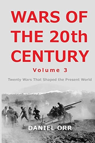 Wars of the 20th Century - Volume 3 Twenty Wars That Shaped the Present World