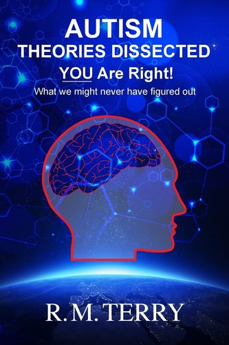 Autism Theories Dissected, You Are Right What We Might Never Have Figured Out