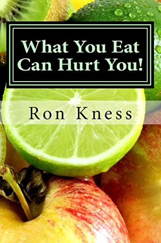 What You Eat Can Hurt You! Learn Which Foods to Avoid and Which Ones to Eat to Stamp Out Inflammation, Illness and Disease, and to Stay Healthy!
