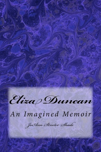 Eliza Duncan An Imagined Memoir