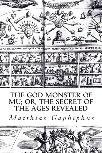 The God Monster of Mu Or, The Secret of the Ages Revealed