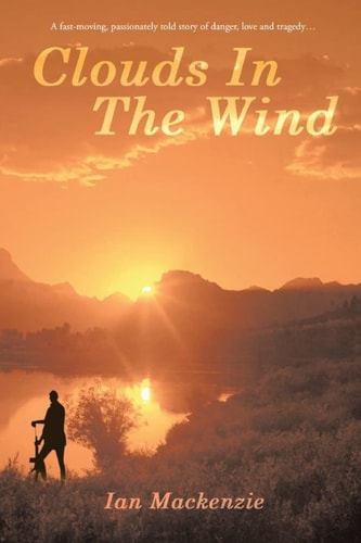Clouds In The Wind A Passionately Told Story of Danger, Love and Tragdey