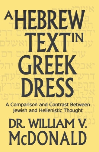 A Hebrew Text in Greek Dress A Comparison and Contrast Between Jewish and Hellenistic Thought
