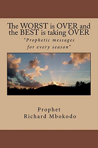 The WORST Is Over and the BEST Is Taking Over Prophetic Messages for Every Season