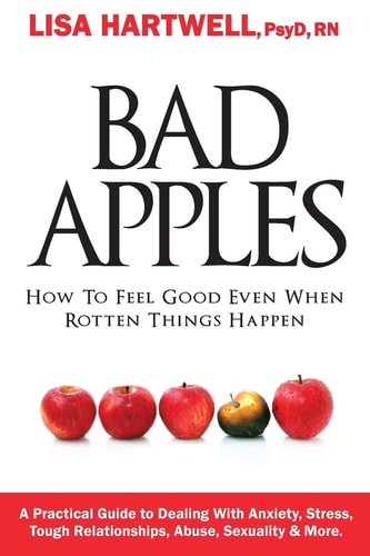 Bad Apples How to Feel Good Even When Rotten Things Happen
