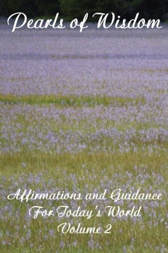 Pearls of Wisdom Affirmations and Guidance For Today's World Volume 2