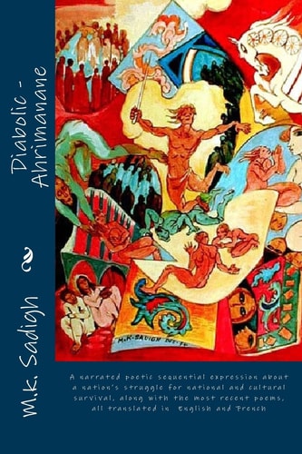 Diabolic-Ahrimanane A Narrated Poetic Sequential Expression about a Nation's Struggle for National and Cultural Survival, Along with the Most Recent Poems, All Translated in English and French