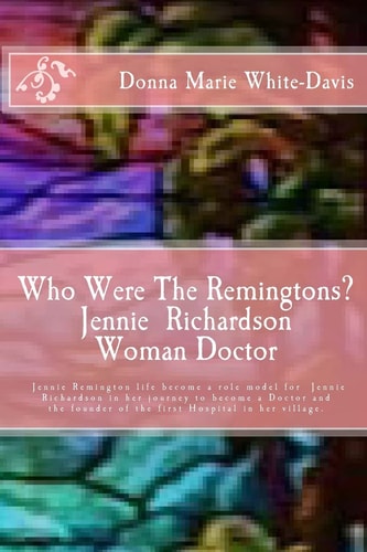 Who Were The Remingtons? Jennie Richardson Woman Doctor Jennie Richardson Woman Doctor who Save Thousands of Infant and Children's Lives