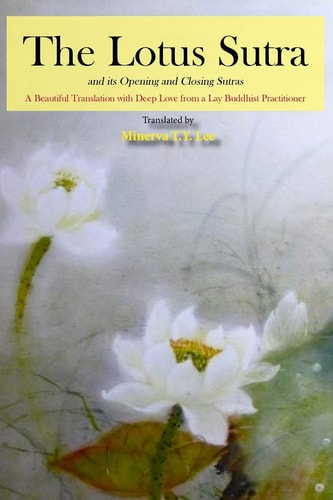 The Lotus Sutra and Its Opening and Closing Sutras A Beautiful Translation with Deep Love from a Lay Buddhist Practitioner