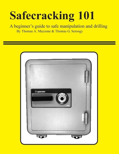 Safecracking 101 A Beginner's Guide to Safe Manipulation and Drilling