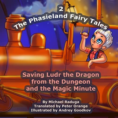 The Phasieland Fairy Tales - 2 Saving Ludr the Dragon from the Dungeon and the Magic Minute