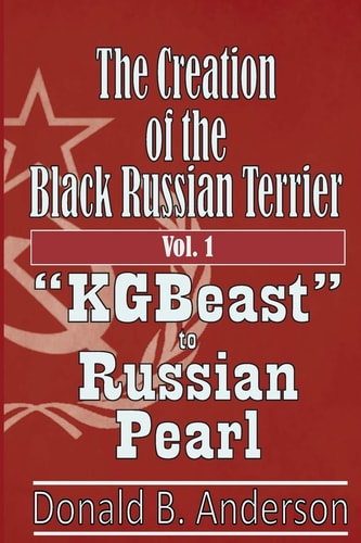 The Creation of the Black Russian Terrier KGBeast to Russian Pearl