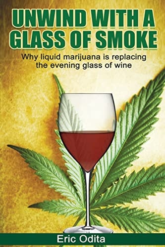 Unwind With a Glass of Smoke Why Liquid Marijuana is Replacing the Evening Glass of Wine