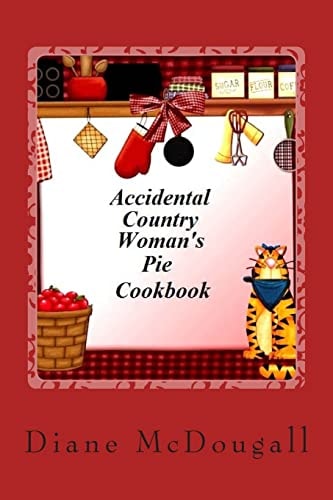 Accidental Country Woman's Pie Cookbook