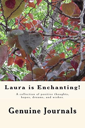 Laura Is Enchanting! A Collection of Positive Thoughts, Hopes, Dreams, and Wishes