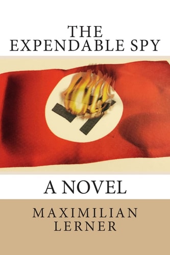 The Expendable Spy A Tale of World War II