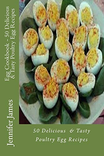 Egg Cookbook - 50 Delicious and Tasty Poultry Egg Recipes
