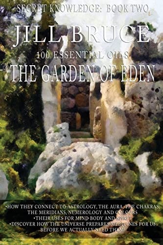 The Garden of Eden A Clairvoyantly Recieved Book on the Vibrational Healing Powers of Essential Oils