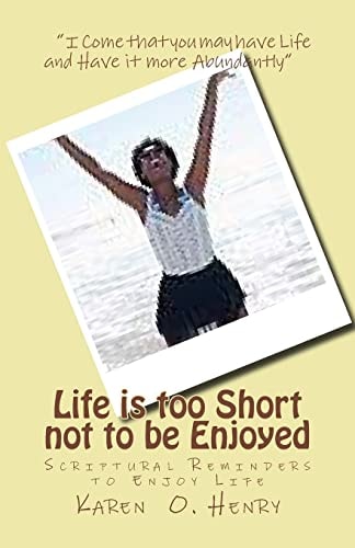 Life Is Too Short Not to Be Enjoyed Scriptural Reminders to Enjoy Life