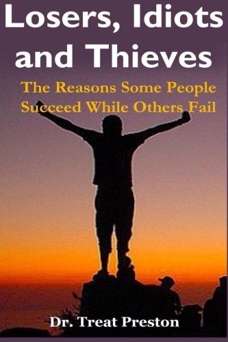 Losers, Idiots and Thieves The Reasons Some People Succeed While Others Fail