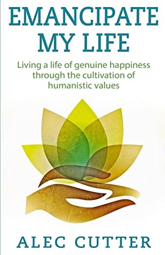 Emancipate My Life Living a Life of Genuine Happiness Through the Cultivation of Humanistic Values.