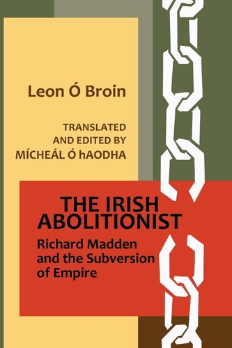 The Irish Abolitionist Richard Madden and the Subversion of Empire