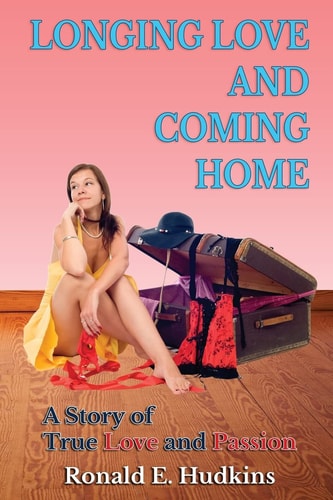 Longing Love and Coming Home A Story of True Love and Passion